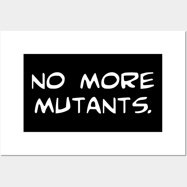 No More Mutants Wall Art by lorocoart